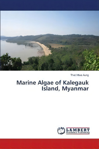 Marine Algae Of Kalegauk Island, Myanmar, De Thet Htwe Aung. Editorial Lap Lambert Academic Publishing, Tapa Blanda En Inglés