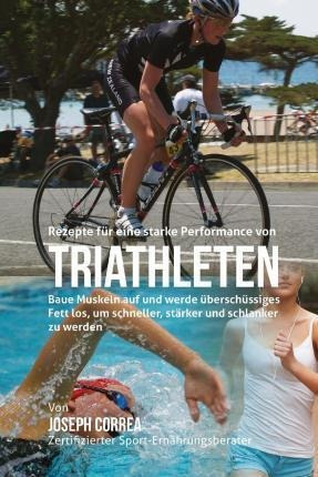 Rezepte Fur Eine Starke Performance Von Triathleten : Bau...