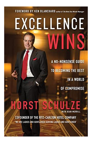 Excellence Wins: A No-nonsense Guide To Becoming The Best In