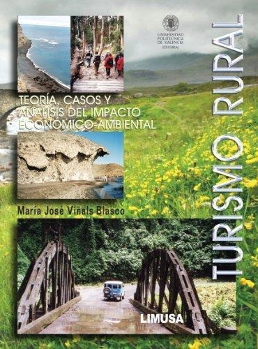 Turismo Rural: Teoria, Casos Y Analisis Del Impacto Rural