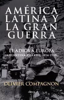 America Latina Y La Gran Guerra El Adios A Europa [argentin