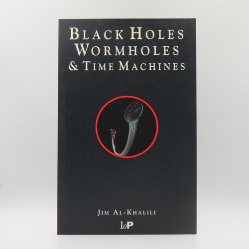 Black Holes Worm Holes And Time Machines Jim Al Khalili Libr