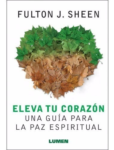 Eleva Tu Corazón: Una Guía Para La Paz Espiritual, De Mons. Fulton Sheen. Editorial Lumen, Tapa Blanda En Español, 2003