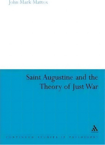 St. Augustine And The Theory Of Just War, De John Mark Mattox. Editorial Bloomsbury Publishing Plc, Tapa Blanda En Inglés