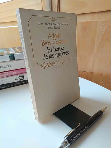 El Héroe De Las Mujeres Adolfo Bioy Casares Ed. Seix Barral