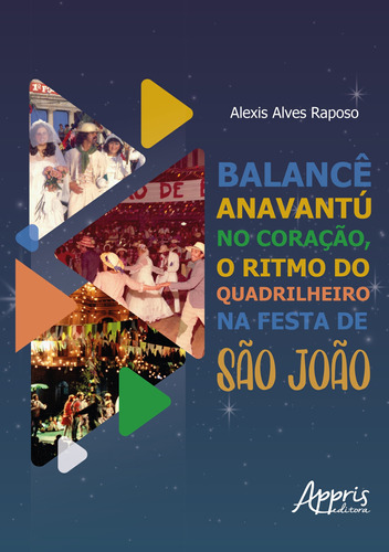 Balancê anavantur no coração, o ritmo do quadrilheiro na festa de são joão, de Raposo, Alexis Alves. Appris Editora e Livraria Eireli - ME, capa mole em português, 2020