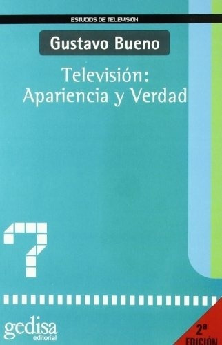 Television Apariencia Y Verdad - Bueno, Gustavo, de BUENO, GUSTAVO. Editorial Gedisa en español