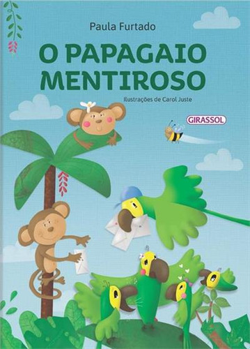 O Papagaio Mentiroso, De Paula Furtado. Editorial Girassol, Capa Mole, Edição 1 Em Português, 2025