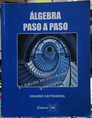 Algebra Paso A Paso.2a. Ed. / Eduardo Cid