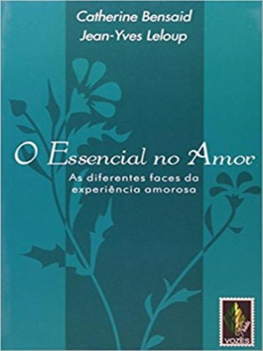 Essencial No Amor: As Diferentes Faces Da Experiência Amorosa, De Leloup, Jean-yves. Editora Vozes Nobilis, Capa Mole, Edição 1ª Edição - 2006 Em Português