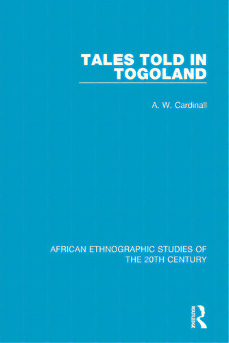 Tales Told In Togoland, De Cardinall, A. W.. Editorial Routledge, Tapa Blanda En Inglés