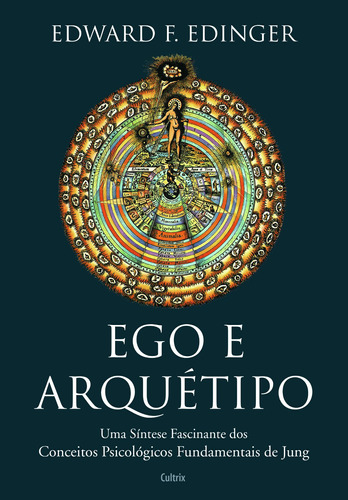 Ego e Arquétipo: Uma síntese fascinante dos conceitos psicológicos fundamentais de Jung, de Edinger, Edward F.. Editorial Editora Pensamento Cultrix, tapa mole en português, 2020