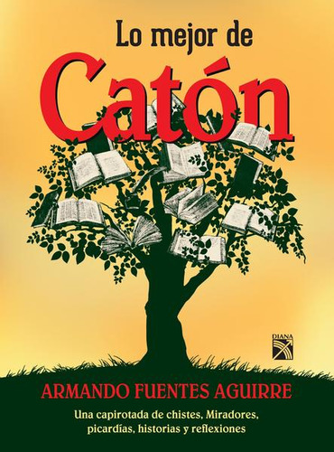 Lo Mejor De Catón, De Caton (fuentes Aguirre, Armando). Editorial Diana, Tapa Blanda, Edición 01 En Español, 2016