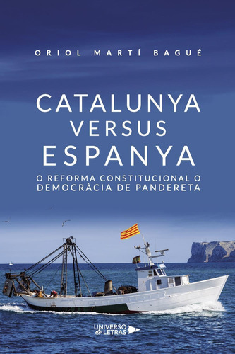 Catalunya Versus Espanya. O Reforma Constitucional O Democra