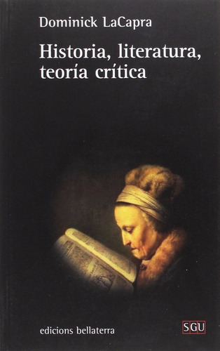 Historia Literatura Teoría Crítica, De Dominick Lacapra., Vol. 0. Editorial Bellaterra, Tapa Blanda En Español, 2016