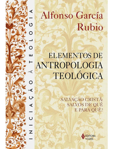 Elementos de antropologia teológica: Salvação cristã: salvos de quê e para quê?, de Rubio, Alfonso García. Editora Vozes Ltda., capa mole em português, 2013