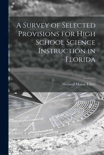 A Survey Of Selected Provisions For High School Science Instruction In Florida, De Faber, Shepard Mazor 1928-. Editorial Hassell Street Pr, Tapa Blanda En Inglés