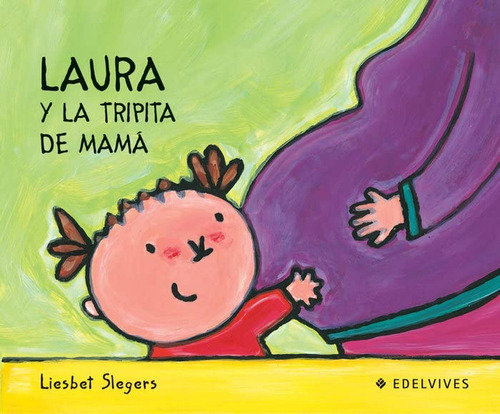 Laura y la tripita de mama: 3, de Slegers, Liesbet. Editorial Edelvives, tapa pasta dura, edición 1 en español, 2004