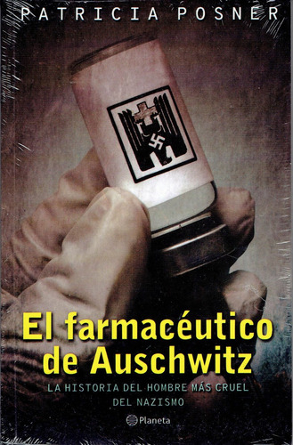 El Farmaceutico De Auschwitz - Patricia Posner - Ed. Planeta