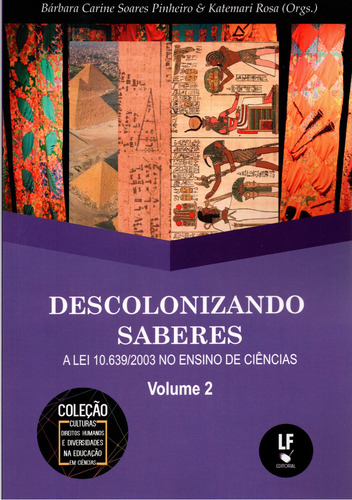 Descolonizando saberes: a Lei 10.639/2003 no ensino de ciências, de Bárbara Carine Soares Pinheiro. Coleção culturas, direitos humanos e diversidades na educação em ciências Editorial LF Editorial, capa mole em português, 2022