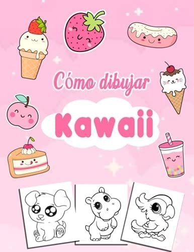 Libro: Cómo Dibujar Kawaii: Aprende A Dibujar Kawaii Paso A