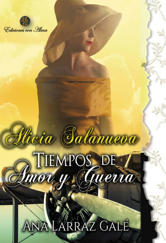 Libro: Alicia Salanueva. Tiempos De Amor Y Guerra (amores En