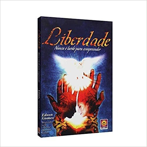 Livro Liberdade: Nunca É Tarde Para Compreender