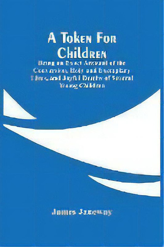 A Token For Children : Being An Exact Account Of The Conversion, Holy And Exemplary Lives, And Jo..., De James Janeway. Editorial Alpha Edition, Tapa Blanda En Inglés