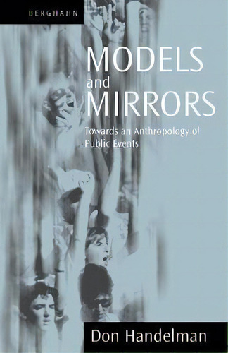 Models And Mirrors : Towards An Anthropology Of Public Events, De Don Handelman. Editorial Berghahn Books, Incorporated, Tapa Blanda En Inglés