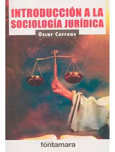 Introducción A La Sociología Jurídica: Introducción A La Sociología Jurídica, De Oscar Correas. Editorial Fontamara, Tapa Blanda, Edición 1 En Español, 2013