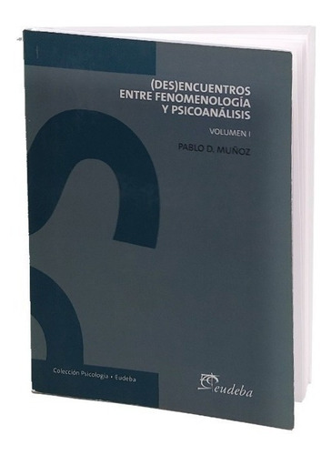 Desencuentros Entre Fenomenología Y Psicoanálisis Volumen I