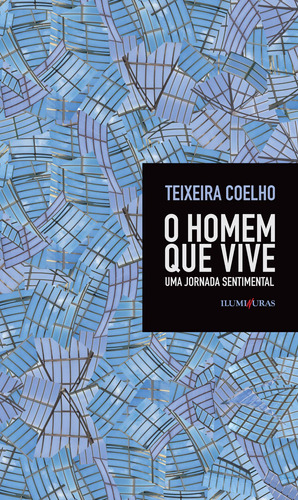 O homem que vive - uma jornada sentimental, de Coelho, Teixeira. Editora Iluminuras Ltda., capa mole em português, 2000