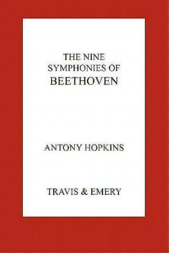 The Nine Symphonies Of Beethoven, De Antony Hopkins. Editorial Travis Emery Music Bookshop, Tapa Blanda En Inglés