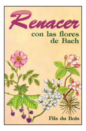 Renacer Con Las Flores De Bach. Fils Du Bois