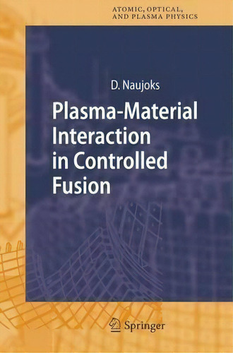 Plasma-material Interaction In Controlled Fusion, De Dirk Naujoks. Editorial Springer Verlag Berlin Heidelberg Gmbh Co Kg, Tapa Dura En Inglés