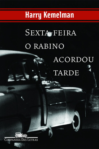 Sexta-feira o rabino acordou tarde, de Kemelman, Harry. Coleção Policial Editorial Editora Schwarcz SA, capa mole em português, 1991