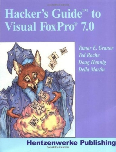 Hackers Guide To Visual Foxpro 7.0 - Granor, Tamar E