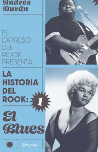 La Historia Del Rock: 1: El Blues, De Andrés Durán. Editorial Grupo Planeta, Tapa Blanda, Edición 2022 En Español