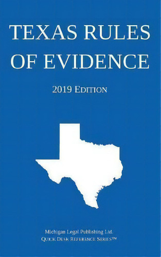 Texas Rules Of Evidence; 2019 Edition, De Michigan Legal Publishing Ltd. Editorial Michigan Legal Publishing Ltd., Tapa Blanda En Inglés
