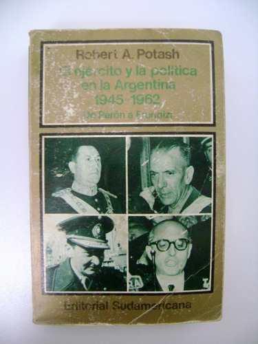 El Ejercito Y La Politica Argentina 1945-1962 Potash Boedo