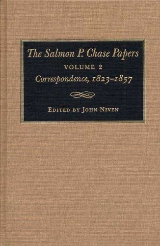 The Salmon P Chase Papers, Volume 2 Correspondence, 18231857