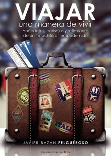 Libro Viajar Una Manera De Vivir Anécdotas Consejos Y Reflex