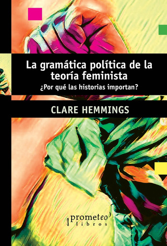 La Gramatica Politica De La Teoria Feminista - Clare Hemming