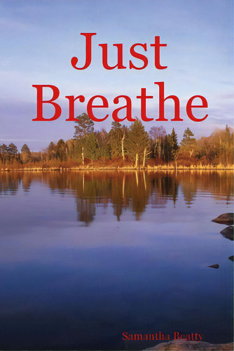 Just Breathe, De Beatty, Samantha. Editorial Lulu Pr, Tapa Blanda En Inglés