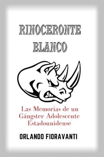 Libro: Rinoceronte Blanco Las Memorias De Un Gangster Adoles