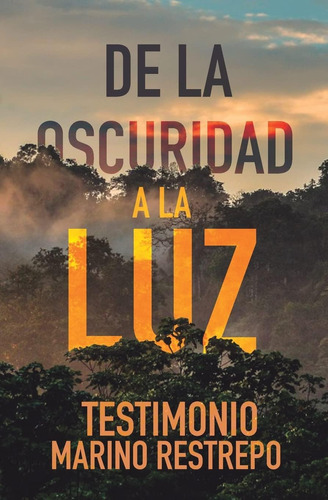 Libro: De La Oscuridad A La Luz Testimonio Marino Restrepo