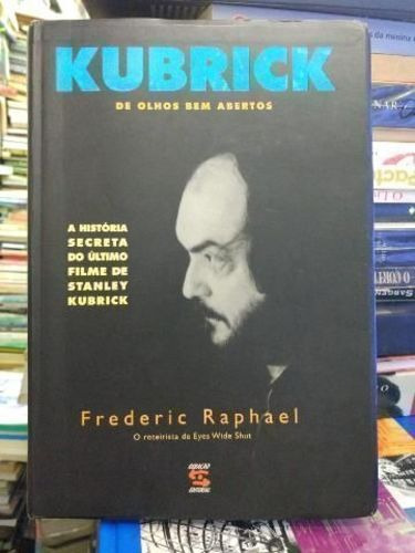 Livro Kubrick De Olhos Bem Abertos Frederic Raphael (Usado)