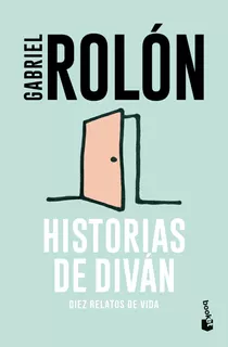 Libro Historias de diván: Diez relatos de vida - Gabriel Rolón - Editorial Booket