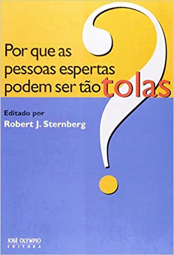 Por Que As Pessoas Espertas Podem Ser Tao Tolas?, De Robert J. Sternberg. Editora Jose Olympio Em Português