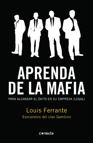Aprenda De La Mafia: Para Tener Exito En Cualquier Empresa  